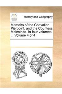 Memoirs of the Chevalier Pierpoint, and the Countess Melesinda. In four volumes. ... Volume 4 of 4