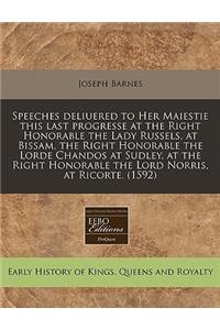 Speeches Deliuered to Her Maiestie This Last Progresse at the Right Honorable the Lady Russels, at Bissam, the Right Honorable the Lorde Chandos at Sudley, at the Right Honorable the Lord Norris, at Ricorte. (1592)