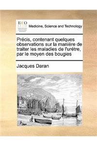 Précis, contenant quelques observations sur la manière de traiter les maladies de l'urétre, par le moyen des bougies
