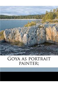 Goya as Portrait Painter;