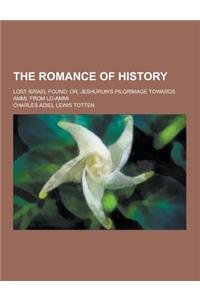 The Romance of History; Lost Israel Found; Or, Jeshurun's Pilgrimage Towards Ammi, from Lo-Ammi