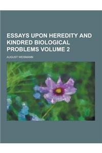 Essays Upon Heredity and Kindred Biological Problems Volume 2