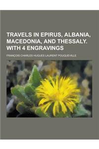 Travels in Epirus, Albania, Macedonia, and Thessaly. with 4 Engravings