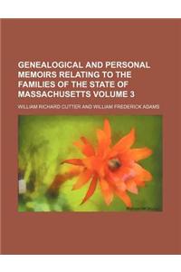 Genealogical and Personal Memoirs Relating to the Families of the State of Massachusetts Volume 3