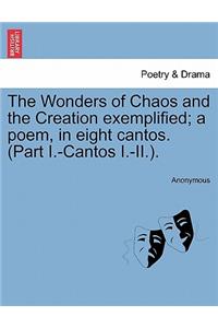 The Wonders of Chaos and the Creation Exemplified; A Poem, in Eight Cantos. (Part I.-Cantos I.-II.).