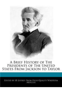 A Brief History of the Presidents of the United States from Jackson to Taylor