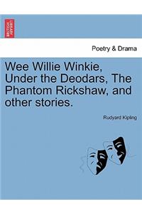 Wee Willie Winkie, Under the Deodars, the Phantom Rickshaw, and Other Stories.