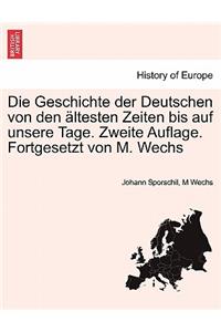 Die Geschichte Der Deutschen Von Den Altesten Zeiten Bis Auf Unsere Tage. Zweite Auflage. Fortgesetzt Von M. Wechs. Erster Band