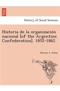 Historia de la organización nacional [of the Argentine Confederation]. 1852-1862.