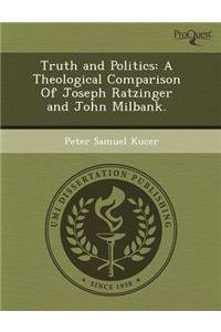 Truth and Politics: A Theological Comparison of Joseph Ratzinger and John Milbank
