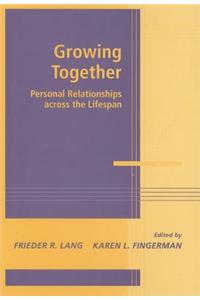 Growing Together: Personal Relationships Across the Life Span. Advances in Personal Relationships