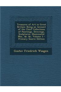 Treasures of Art in Great Britain: Being an Account of the Chief Collections of Paintings, Drawings, Sculptures, Illuminated Mss., &C. &C, Volume 3 -