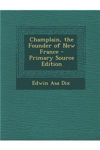 Champlain, the Founder of New France