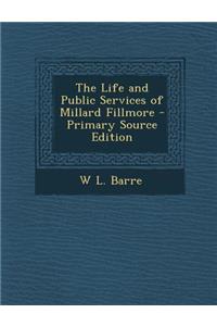 Life and Public Services of Millard Fillmore