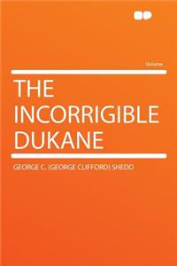 The Incorrigible Dukane