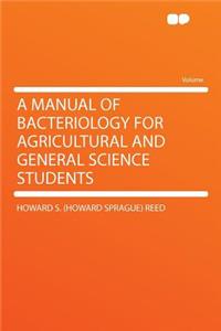 A Manual of Bacteriology for Agricultural and General Science Students