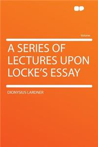 A Series of Lectures Upon Locke's Essay