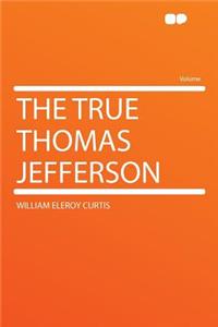 The True Thomas Jefferson