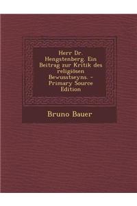 Herr Dr. Hengstenberg. Ein Beitrag Zur Kritik Des Religiosen Bewusstseyns. - Primary Source Edition