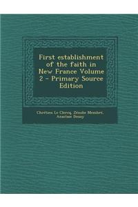 First Establishment of the Faith in New France Volume 2 - Primary Source Edition