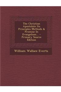 The Christian Apostolate Its Principles Methods & Promise in Evangelism... - Primary Source Edition