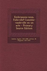 Embrassons-nous, Folleville! Comédie-vaudeville en un acte