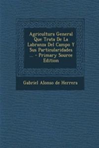 Agricultura General Que Trata De La Labranza Del Campo Y Sus Particularidades ...
