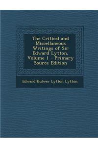 The Critical and Miscellaneous Writings of Sir Edward Lytton, Volume 1 - Primary Source Edition