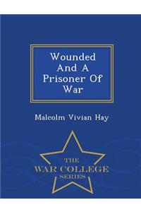 Wounded and a Prisoner of War - War College Series