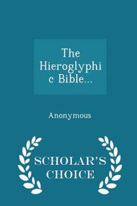 Hieroglyphic Bible... - Scholar's Choice Edition