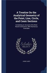 Treatise On the Analytical Geometry of the Point, Line, Circle, and Conic Sections