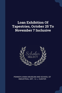 LOAN EXHIBITION OF TAPESTRIES, OCTOBER 2