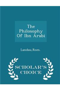 The Philosophy of Ibn Arabi - Scholar's Choice Edition