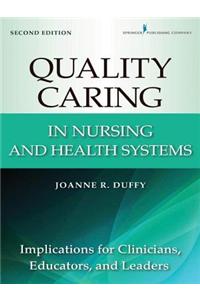 Quality Caring in Nursing and Health Systems: Implications for Clinicians, Educators, and Leaders, 2nd Edition