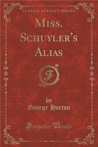 Miss. Schuyler's Alias (Classic Reprint)