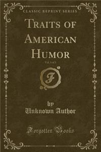 Traits of American Humor, Vol. 1 of 3 (Classic Reprint)
