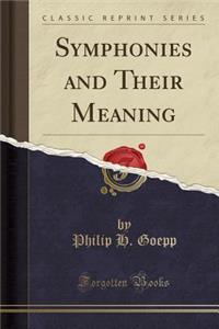 Symphonies and Their Meaning (Classic Reprint)