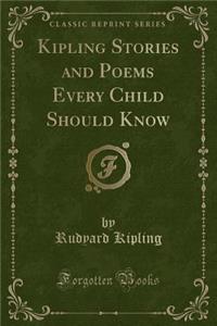Kipling Stories and Poems Every Child Should Know (Classic Reprint)