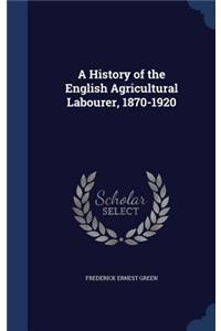 A History of the English Agricultural Labourer, 1870-1920