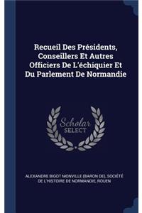 Recueil Des Présidents, Conseillers Et Autres Officiers De L'échiquier Et Du Parlement De Normandie