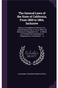 General Laws of the State of California, from 1850 to 1864, Inclusive