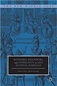 Witnesses, Neighbors, and Community in Late Medieval Marseille
