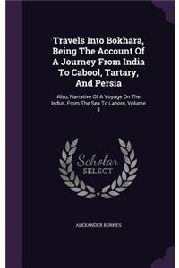 Travels Into Bokhara, Being The Account Of A Journey From India To Cabool, Tartary, And Persia