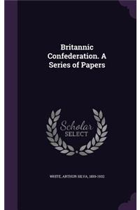 Britannic Confederation. A Series of Papers