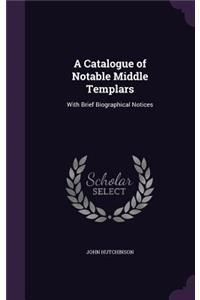 A Catalogue of Notable Middle Templars