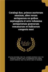 Catalogi Duo, Primus Auctorum Omnium, Alter Rerum Antiquarum Ex Quibus Septuaginta Et Octo Volumina Antiquitatum Graecarum Romanarum Et Italicarum Congesta Sunt