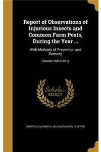 Report of Observations of Injurious Insects and Common Farm Pests, During the Year ...