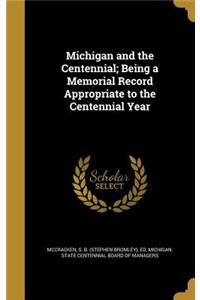 Michigan and the Centennial; Being a Memorial Record Appropriate to the Centennial Year
