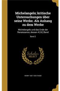 Michelangelo; Kritische Untersuchungen Uber Seine Werke. ALS Anhang Zu Dem Werke