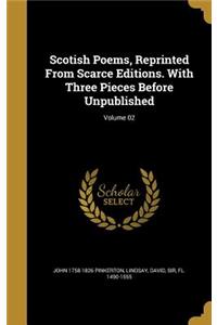 Scotish Poems, Reprinted From Scarce Editions. With Three Pieces Before Unpublished; Volume 02